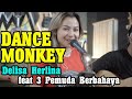 Dance Monkey Cover Delisa Herlina Feat 3 Pemuda Perbahaya