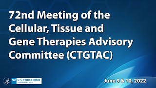 72nd Cellular, Tissue and Gene Therapies Advisory Committee - Day 1