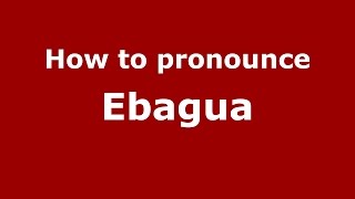 How to pronounce Ebagua
