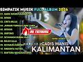 GADIS MANIS KALIMANTAN LAILA AYU SIMPATIK MUSIK FULL ALBUM TERBARU 2026