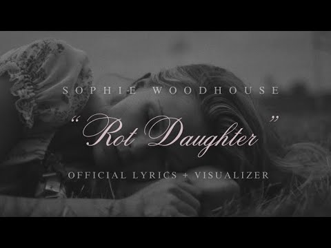Sophie Woodhouse - Rot Daughter (Official Lyrics + Visualizer ♡)