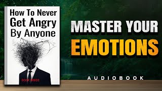 How To Never Get Angry 😡 or Bothered By Anyone (The Psychology of Peace)