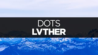 [LYRICS] LVTHER - Dots (ft. Jenny Broke The Window)