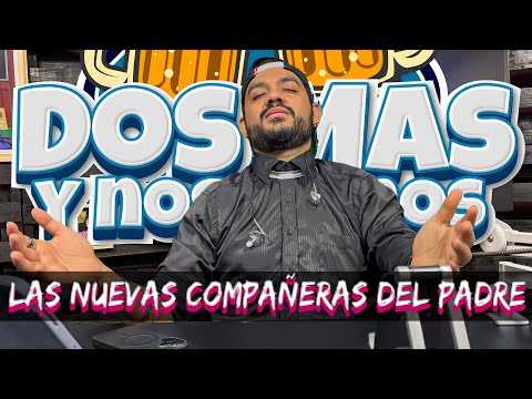 Las nuevas amigas del padre l #dosmasynosvamos