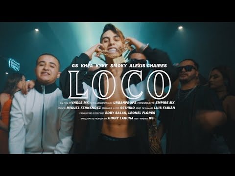 GS - LOCO feat  Khea, Kyke, Smoky & Alexis Chaires (Official Video)