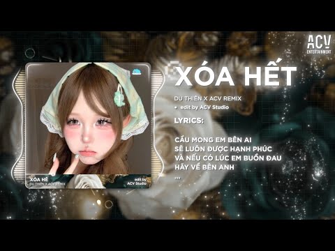 Xóa Hết Remix - Du Thiên x ACV Remix | Và Nếu Có Lúc Em Buồn Đau Hãy Về Bên Anh