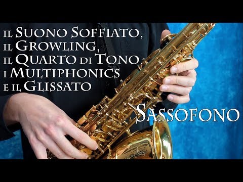 SASSOFONO - il suono soffiato, il growling, i quarti di tono, i multiphonics e il glissato