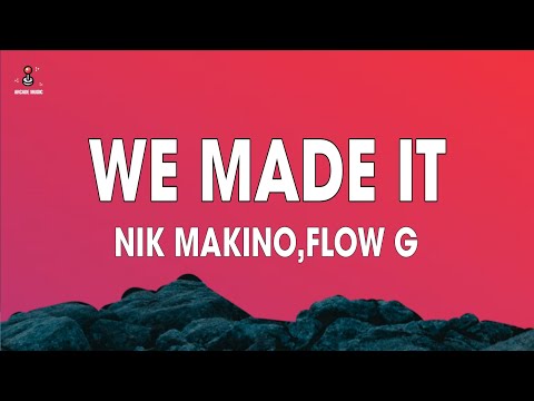 Nik Makino, Flow G - WE MADE IT (Lyrics)