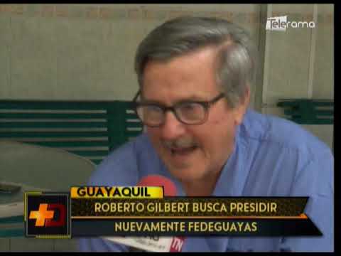 Roberto Gilbert busca presidir nuevamente Fedeguayas