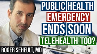 What Happens When the Public Health Emergency Ends on May 11th, 2023