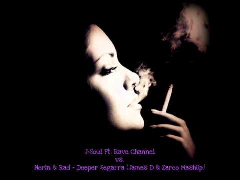 J-Soul Ft. Rave Channel vs Norin & Rad - Deeper Segarra (Digital Constructive MashUp)