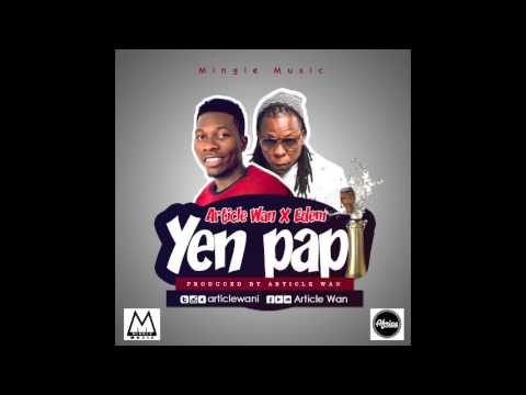Article Wan -  Yen Papi ft. Edem (Audio Slide)