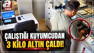 Çalıştığı Kuyumcudan 3 Kilo Altın Çaldı... Kayıtlar Gerçeği Ortaya Çık