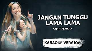 Download lagu KARAOKE VERSION | JANGAN TUNGGU LAMA LAMA - HAPPY ASMARA mp3