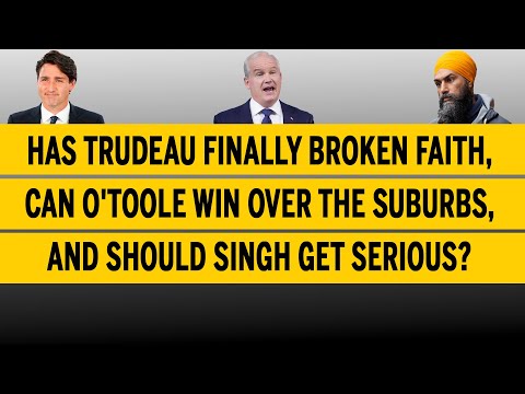 Has Trudeau finally broken faith, can O'Toole win over the suburbs? Ivison Ep23