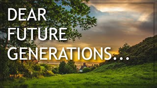 A Message to Our Future Generations - Video Essay
