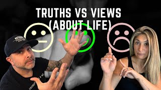 Truths VS Views (About Life)