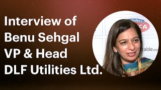 Interview of Benu Sehgal : VP & Head, DLF Utilities Ltd. image