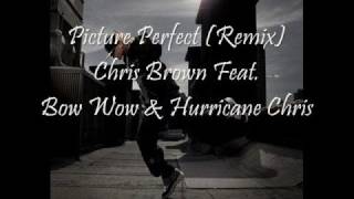 Picture Perfect Remix - Chris Brown Feat. Bow Wow &amp; Hurricane.wmv
