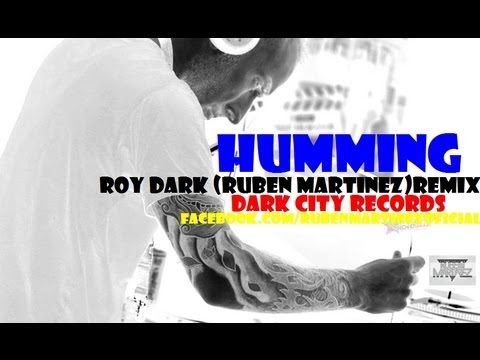 HUMMING - By- ROY DARK - RUBEN MARTINEZ (REMIX) DARK CITY RECORDS