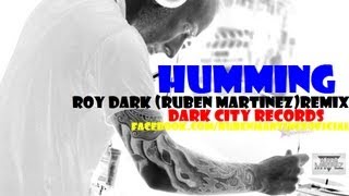 HUMMING - By- ROY DARK - RUBEN MARTINEZ (REMIX) DARK CITY RECORDS