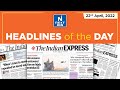 Headlines Of The Day Indian Express 22nd April 2022 Newspaper Current Affairs NEXT IAS UPSC