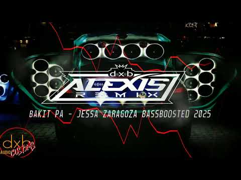 BAKIT PA - JESSA ZARAGOZA [ DXB ALEXIS REMIX ] BASSBOOSTED 2025