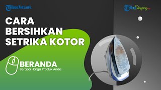 Awas! Bisa Merusak Pakaian, Perhatikan 5 Cara Mudah untuk Membersihkan Setrika yang Kotor