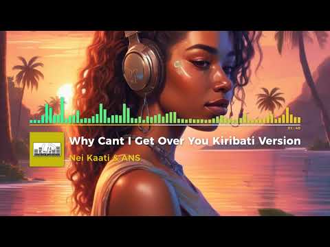 Nei Kaatia & ANS Cover Why Cant I Get Over You Kiribati Version