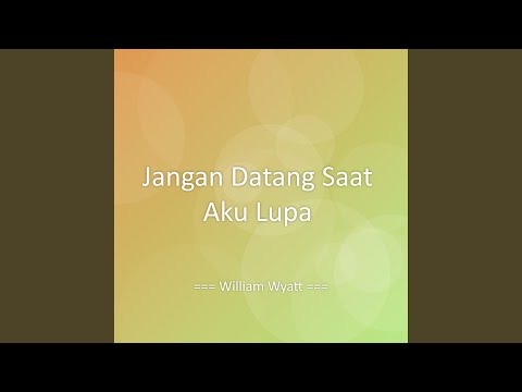 Jangan Datang Saat Aku Lupa