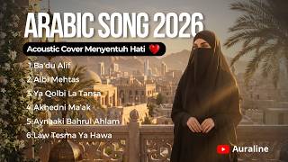 Download lagu Lagu Arab Menyentuh Hati 2026 💔 - Ba'du Alif, Ya Qolbi La Tansa | Arabic Acoustic Cover Playlist mp3