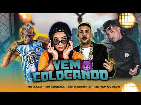 MC BABU, MC MORENA, MC MAGRINHO E MC TEPE OUSADO  -  VEM COLOCANDO