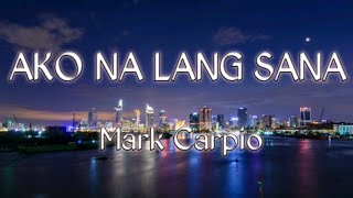 Ako Na Lang Sana lyrics - Mark Carpio