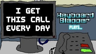 KeyboardSlapper Plays... I Get This Call Every Day