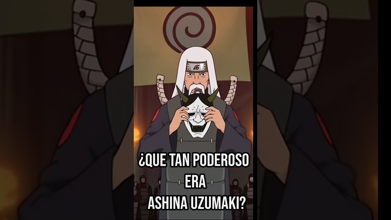 ¿Que tan poderoso era Ashina uzumaki? - (parte 1) #naruto