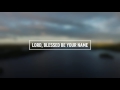 MATT REDMAN - Blessed Be Your Name (Lyric Video)