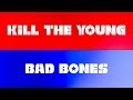 Kill the Young - Bad Bones (Official video) 