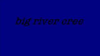 big river cree-dont worry