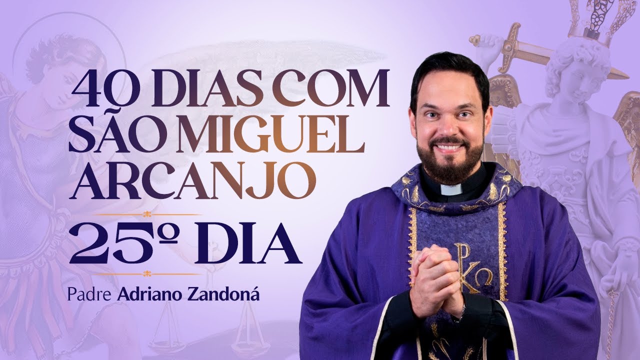 Quarenta dias com São Miguel Arcanjo 2024 | 25º Dia | Pe Adriano Zandoná