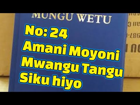 24 Amani Moyoni Mwangu Tangu  Siku hiyo Aliponijia