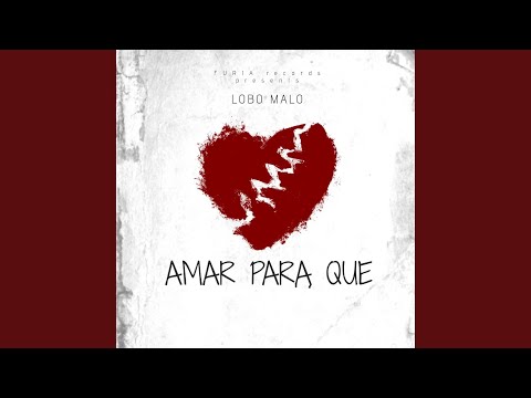 Amar Para Que (feat. Lobo Malo)