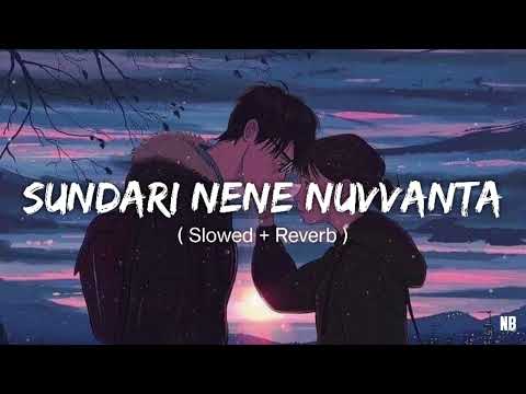 Sundari nene nuvvanta || ( Slowed + Reverb ) || NB VIDS