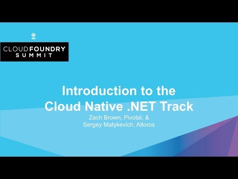 Introduction to the Cloud Native .NET Track - Zach Brown, Pivotal, & Sergey Matykevich, Altoros