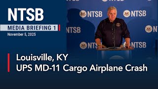 NTSB Media Briefing 1 - UPS MD-11 Cargo Aircraft Crash, Louisville, KY