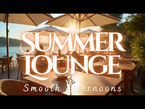 Summer Lounge Music Vol.4 | Smooth Afternoons