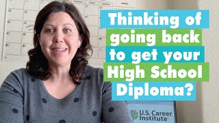 Thinking of going back to school to get your High School Diploma?