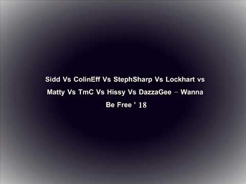 Sidd Vs ColinEff Vs StephSharp Vs Lockhart vs Matty Vs TmC Vs Hissy Vs DazzaGee - Wanna Be Free ' 18