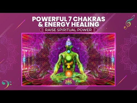 Powerful 7 Chakras & Energy Healing - Raise Spiritual Power In The Body - Balance The Energy Centers
