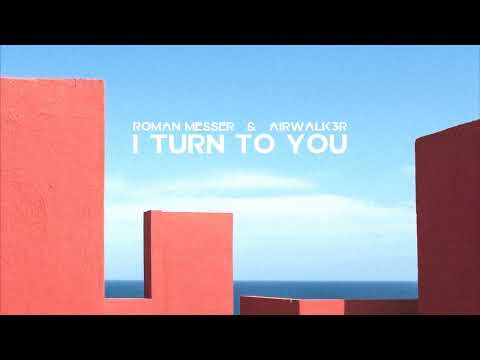 Roman Messer & Airwalk3r - I Turn To You