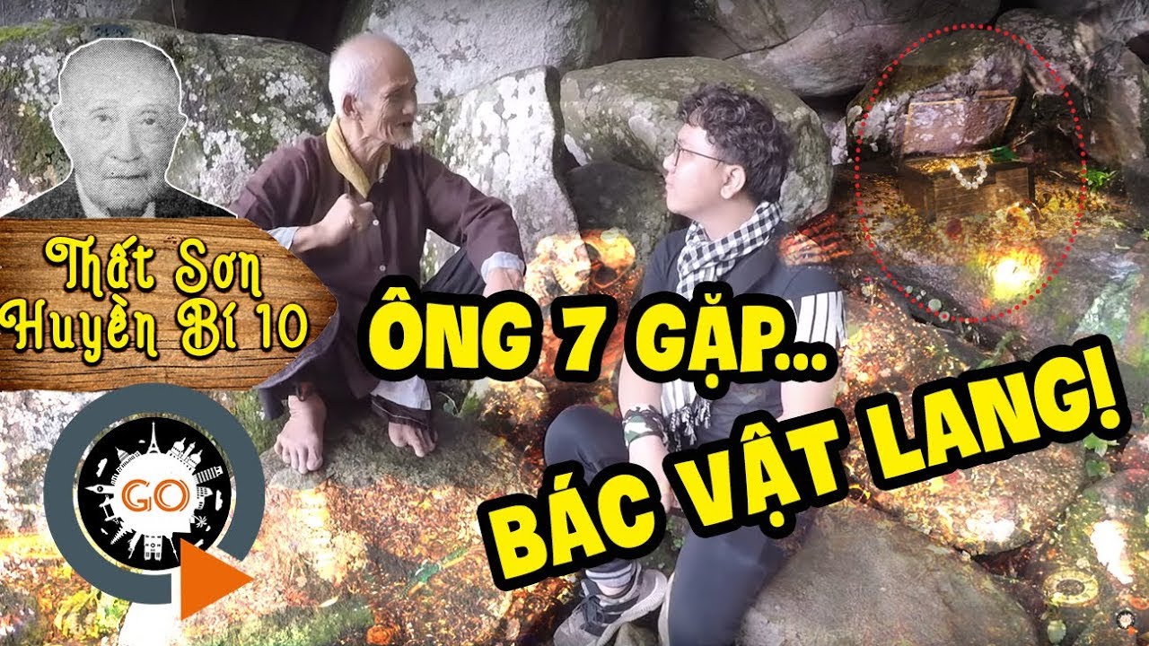 Ông 7 gặp Bác Vật Lang lời kể rùng rợn Địa Huyệt Núi Cấm | THẤT SƠN HUYỀN BÍ 10| Dr. Vat Lang's Cave